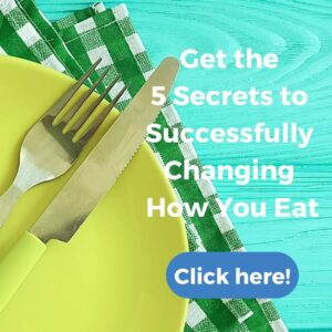 5 secrets to changing your how you eay written on green plate on bright blue table