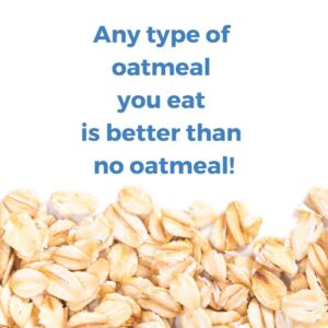 Any type of oatmeal you eat is better than no oatmeal on white background with old fashioned oats spread around bottom of picture
