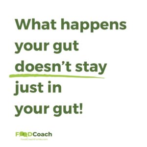 Bold green letters saying "What happens in your gut doesn't stay just in your gut"
