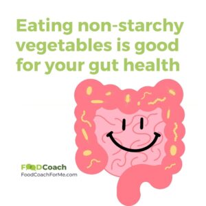 eating non-starchy vegetables is good for your gut health