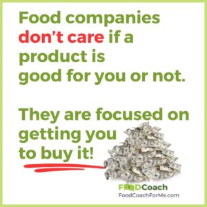 Food packages are designed to get you to buy the item not make good food choice